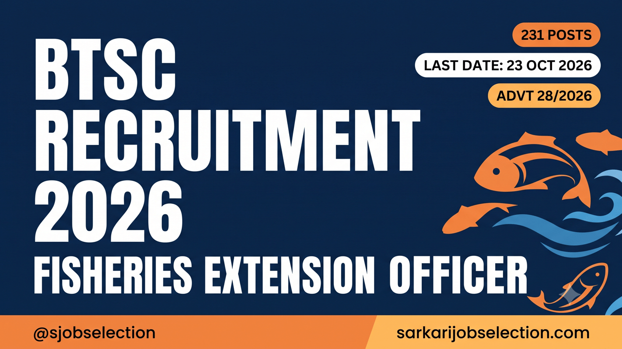 BTSC Fisheries Extension Officer thumbnail showing 231 posts, Advertisement 28/2026, last date 23 October 2026.