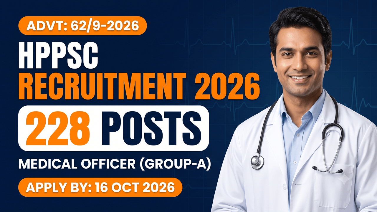 HPPSC Medical Officer (General Wing) Job Trainee Group-A, 228 posts, Advt 62/9-2026, apply by 16 October 2026.