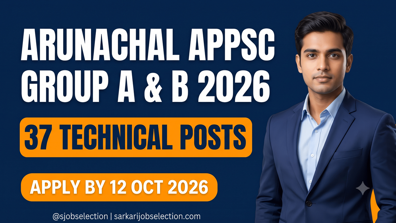 Arunachal Pradesh PSC Group A and B technical recruitment 2026, 37 posts, apply by 12 October 2026.