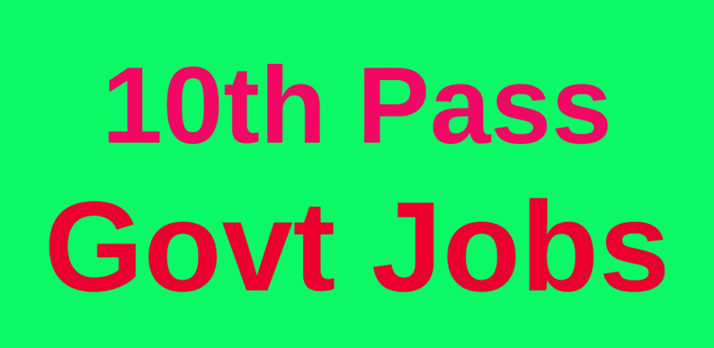 Govt Jobs - 10th Pass